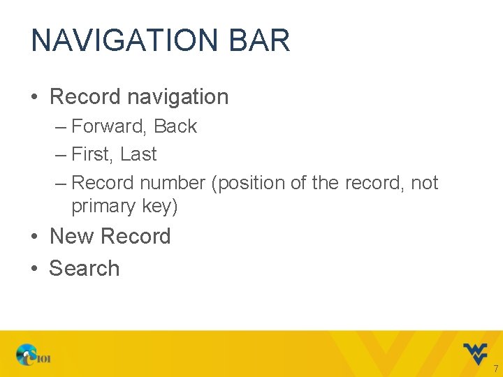 NAVIGATION BAR • Record navigation – Forward, Back – First, Last – Record number