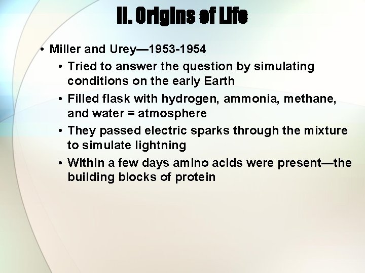 II. Origins of Life • Miller and Urey— 1953 -1954 • Tried to answer