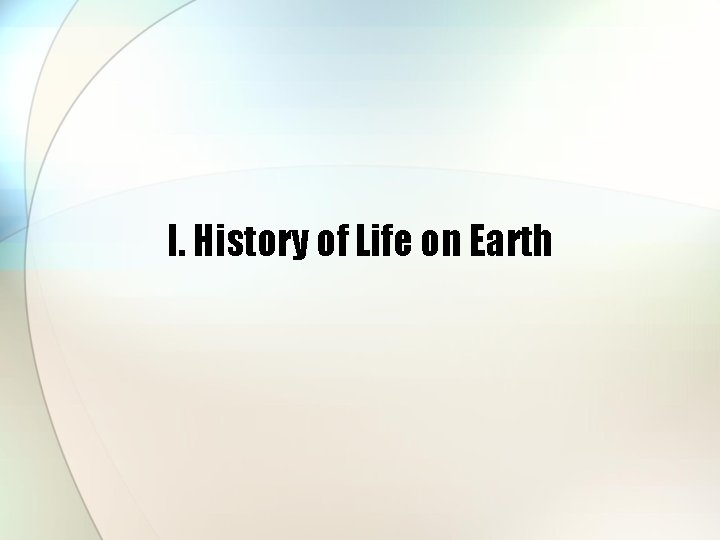 I. History of Life on Earth 