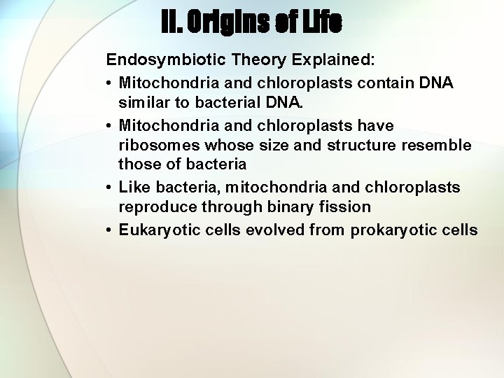 II. Origins of Life Endosymbiotic Theory Explained: • Mitochondria and chloroplasts contain DNA similar