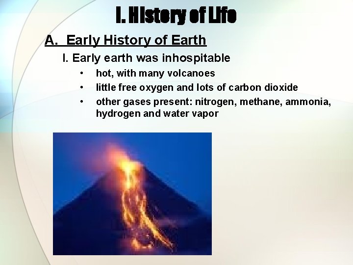 I. History of Life A. Early History of Earth I. Early earth was inhospitable