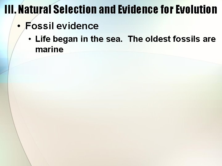 III. Natural Selection and Evidence for Evolution • Fossil evidence • Life began in
