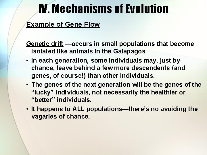 IV. Mechanisms of Evolution Example of Gene Flow Genetic drift —occurs in small populations