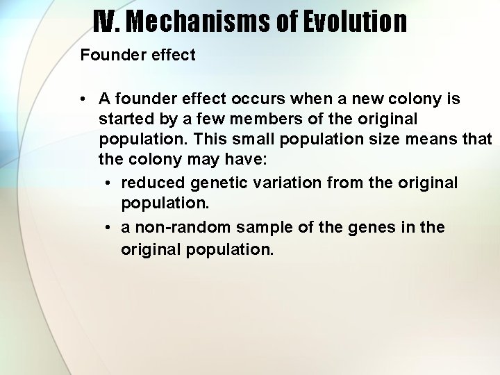 IV. Mechanisms of Evolution Founder effect • A founder effect occurs when a new