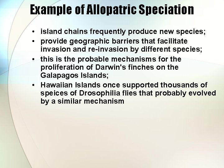 Example of Allopatric Speciation • island chains frequently produce new species; • provide geographic