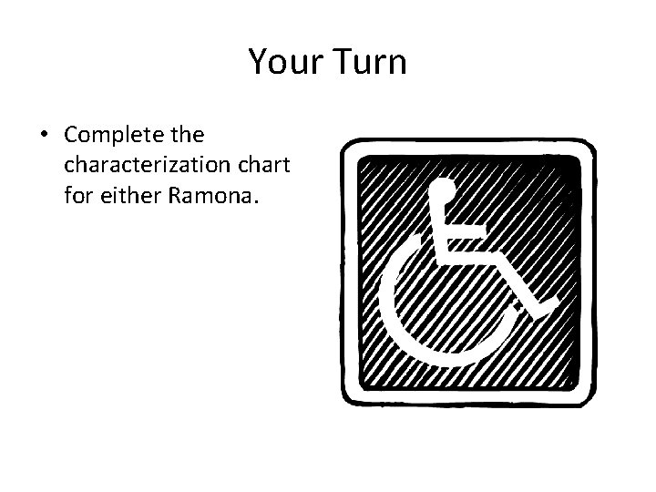 Your Turn • Complete the characterization chart for either Ramona. 