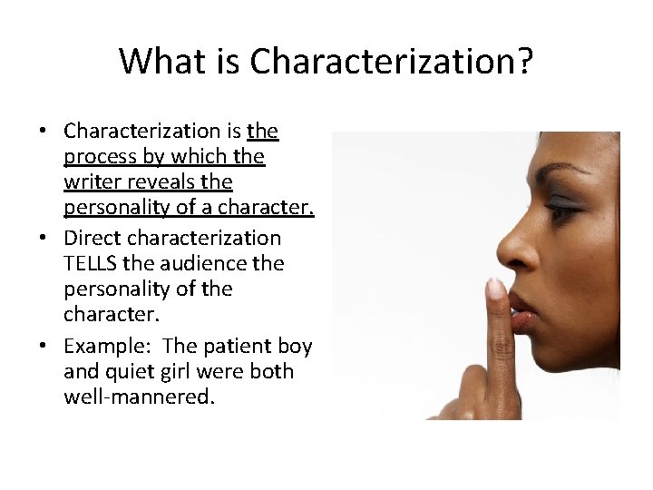 What is Characterization? • Characterization is the process by which the writer reveals the