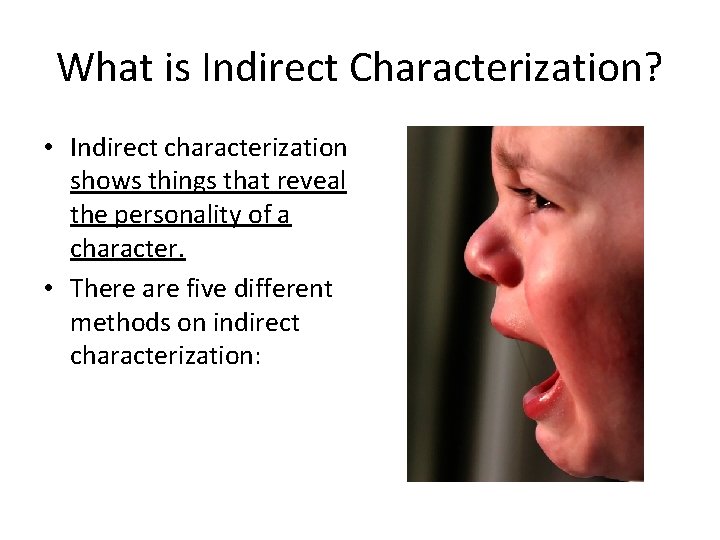 What is Indirect Characterization? • Indirect characterization shows things that reveal the personality of