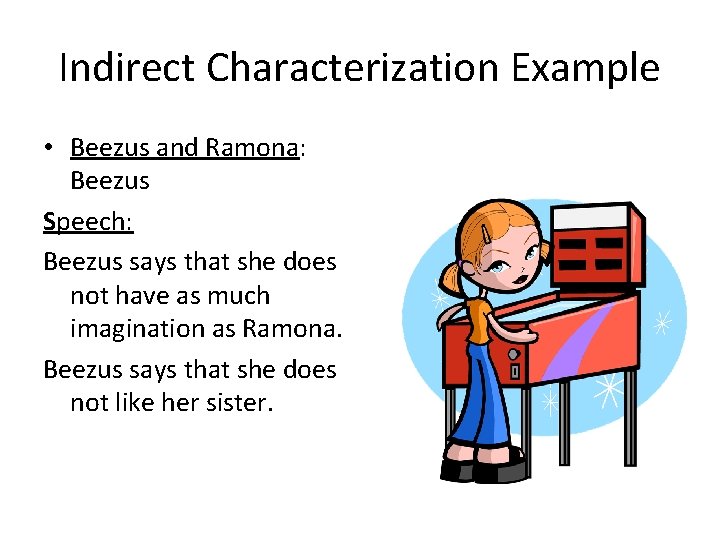 Indirect Characterization Example • Beezus and Ramona: Beezus Speech: Beezus says that she does