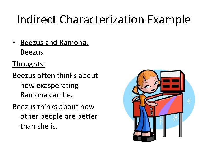 Indirect Characterization Example • Beezus and Ramona: Beezus Thoughts: Beezus often thinks about how