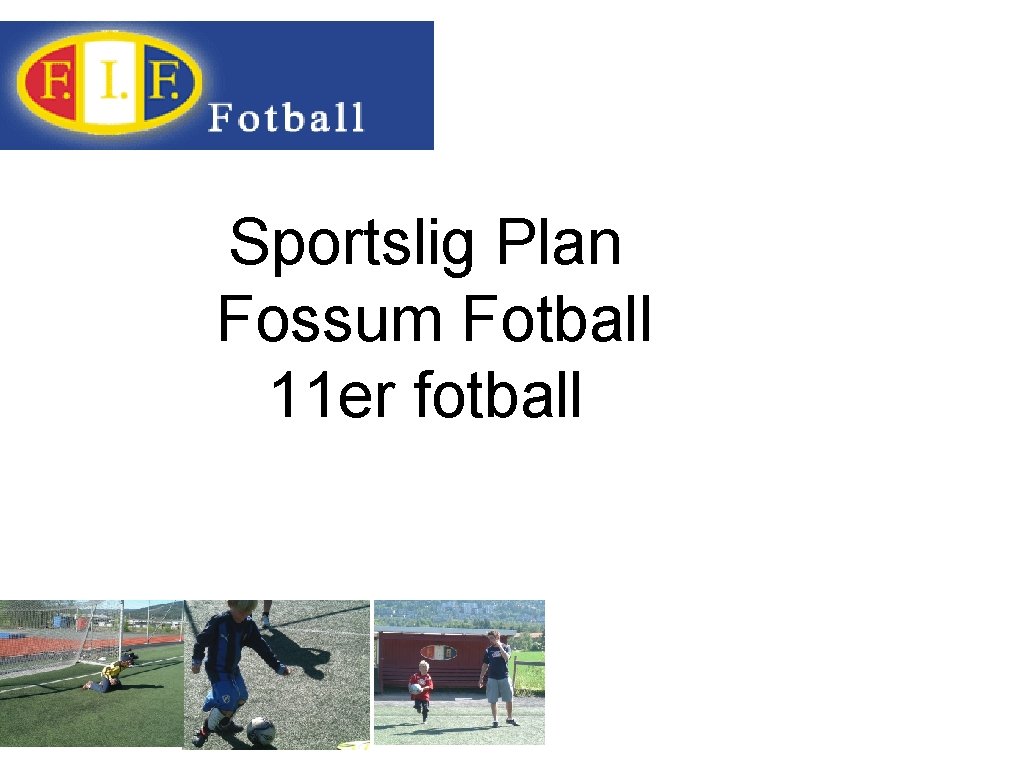 Sportslig Plan Fossum Fotball 11 er fotball 