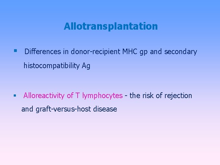 Allotransplantation Differences in donor-recipient MHC gp and secondary histocompatibility Ag Alloreactivity of T lymphocytes