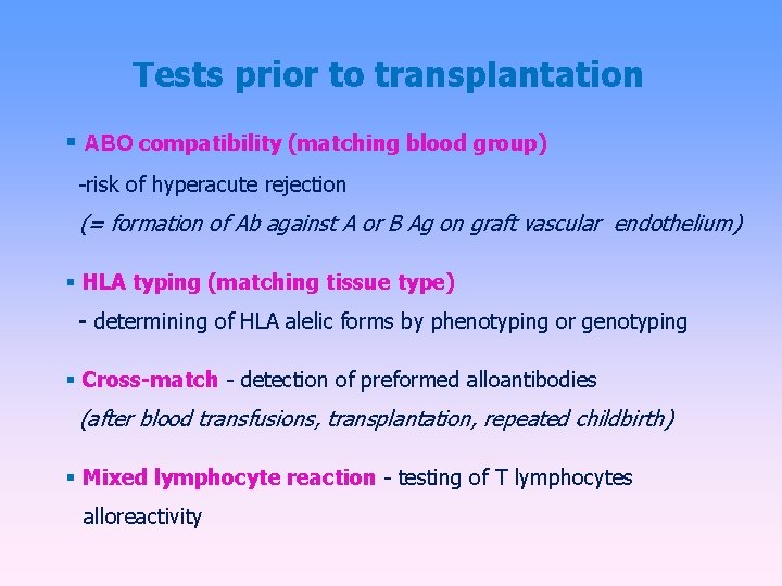 Tests prior to transplantation ABO compatibility (matching blood group) -risk of hyperacute rejection (=