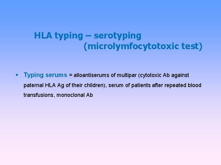 HLA typing – serotyping (microlymfocytotoxic test) Typing serums = alloantiserums of multipar (cytotoxic Ab