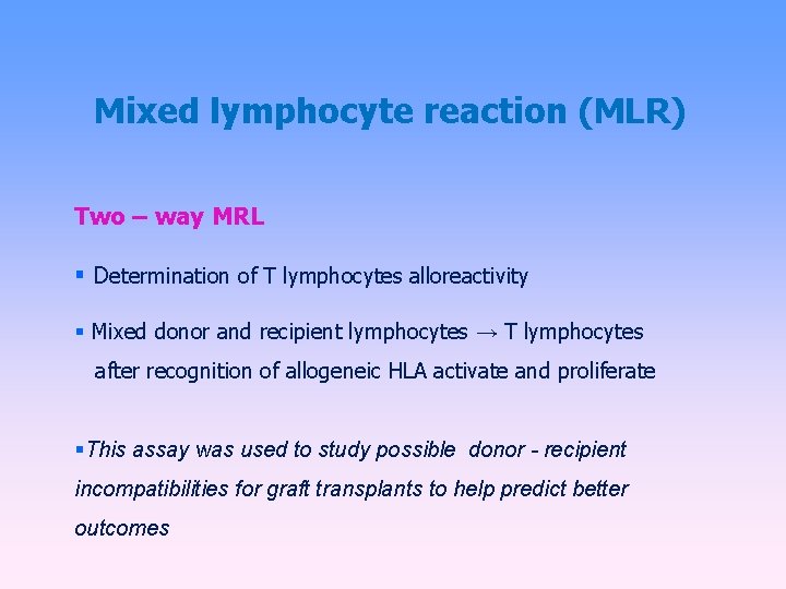 Mixed lymphocyte reaction (MLR) Two – way MRL Determination of T lymphocytes alloreactivity Mixed