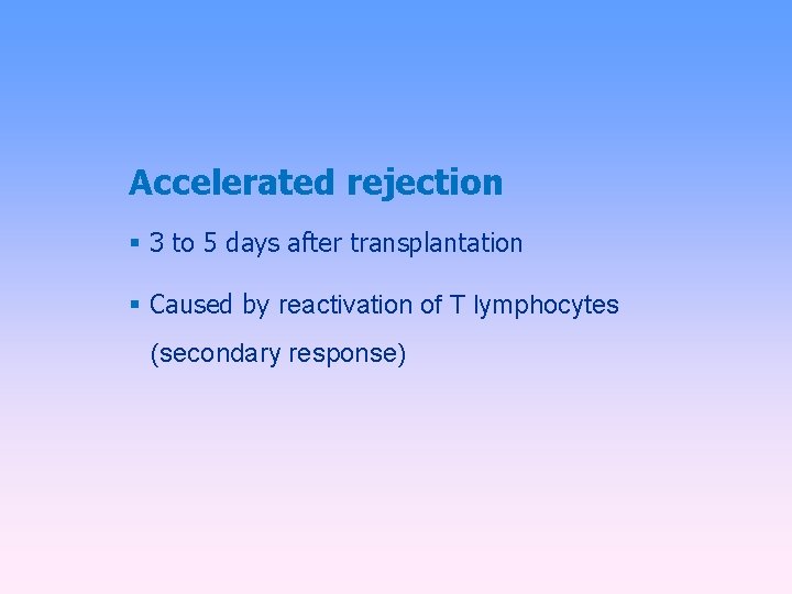 Accelerated rejection 3 to 5 days after transplantation Caused by reactivation of T lymphocytes