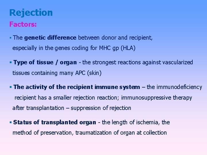 Rejection Factors: The genetic difference between donor and recipient, especially in the genes coding