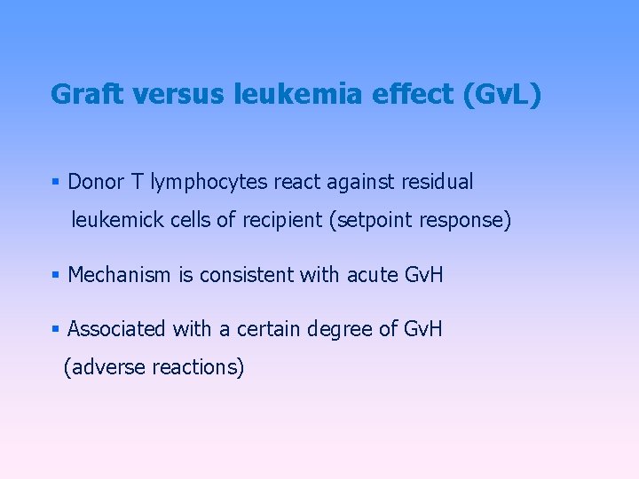 Graft versus leukemia effect (Gv. L) Donor T lymphocytes react against residual leukemick cells