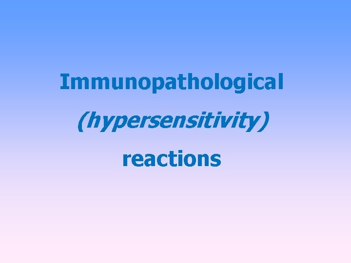 Immunopathological (hypersensitivity) reactions 
