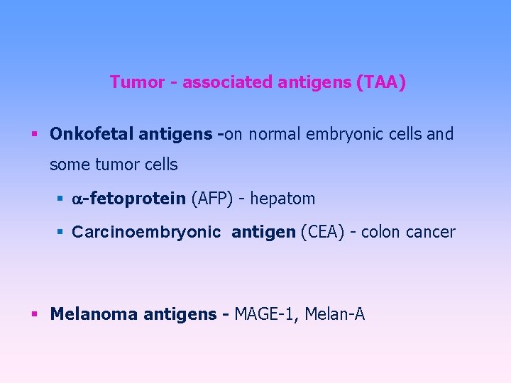 Tumor - associated antigens (TAA) Onkofetal antigens -on normal embryonic cells and some tumor