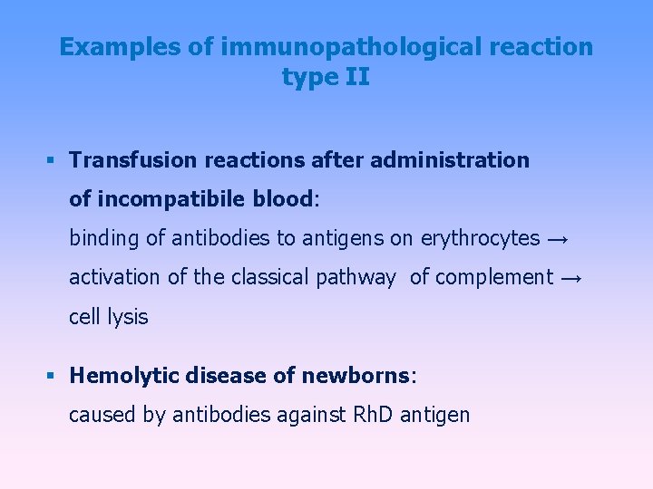 Examples of immunopathological reaction type II Transfusion reactions after administration of incompatibile blood: binding
