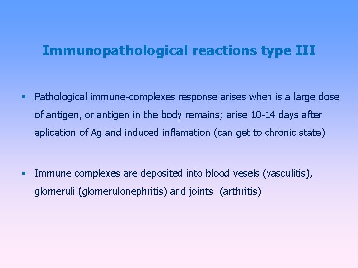 Immunopathological reactions type III Pathological immune-complexes response arises when is a large dose of