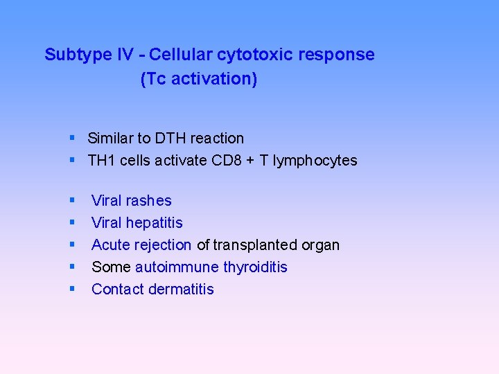 Subtype IV - Cellular cytotoxic response (Tc activation) Similar to DTH reaction TH 1