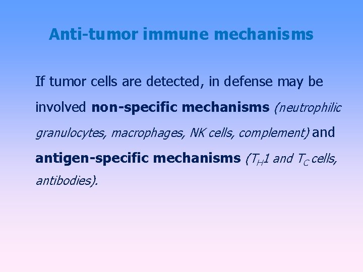 Anti-tumor immune mechanisms If tumor cells are detected, in defense may be involved non-specific