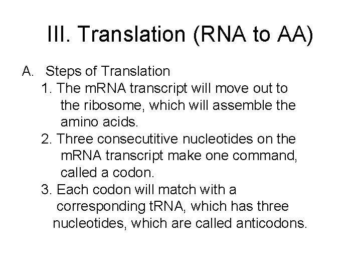 III. Translation (RNA to AA) A. Steps of Translation 1. The m. RNA transcript