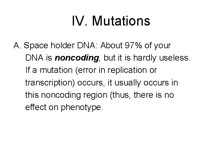 IV. Mutations A. Space holder DNA: About 97% of your DNA is noncoding, but