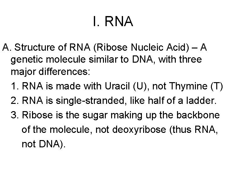 I. RNA A. Structure of RNA (Ribose Nucleic Acid) – A genetic molecule similar