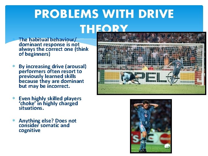 PROBLEMS WITH DRIVE THEORY The habitual behaviour/ dominant response is not always the correct