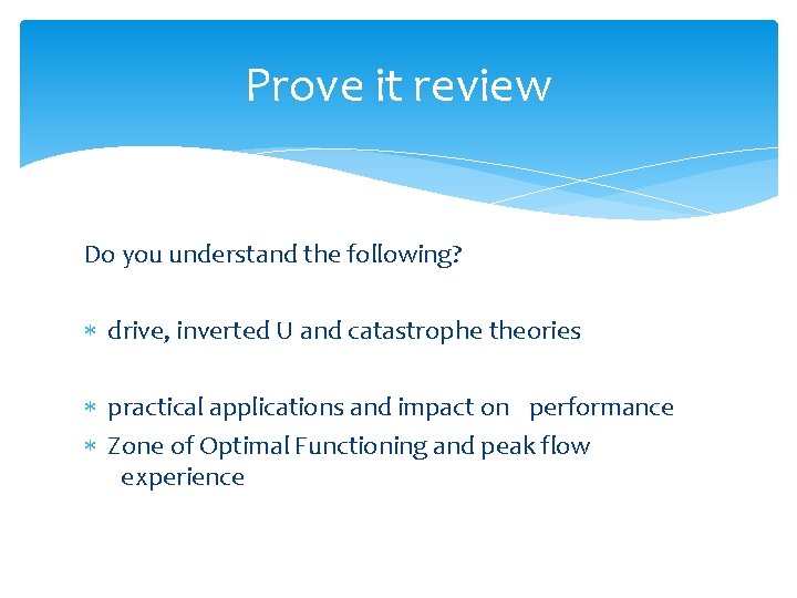 Prove it review Do you understand the following? drive, inverted U and catastrophe theories