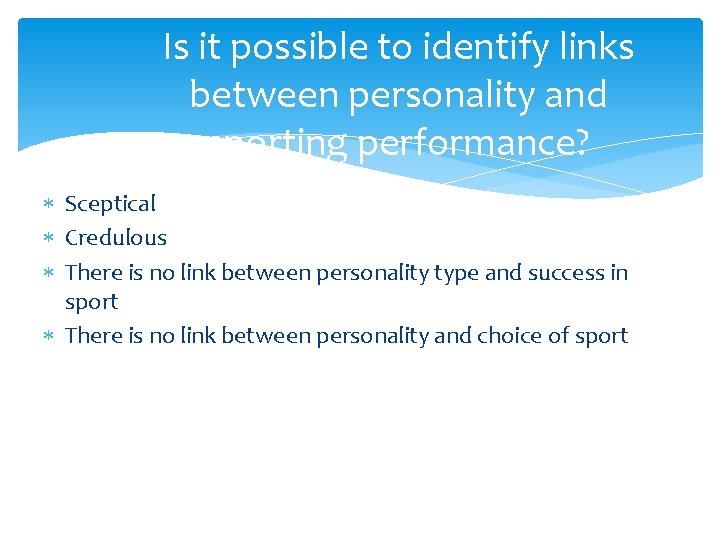 Is it possible to identify links between personality and sporting performance? Sceptical Credulous There