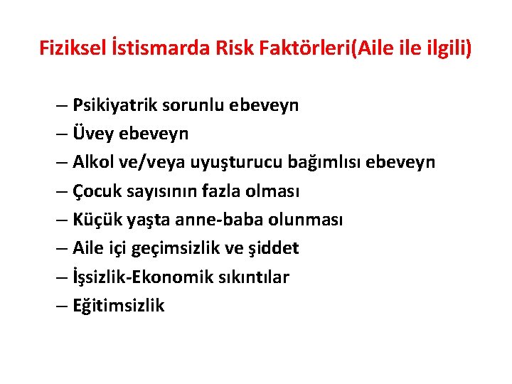 Fiziksel İstismarda Risk Faktörleri(Aile ilgili) – Psikiyatrik sorunlu ebeveyn – Üvey ebeveyn – Alkol