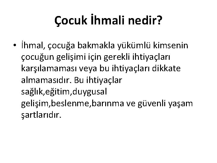 Çocuk İhmali nedir? • İhmal, çocuğa bakmakla yükümlü kimsenin çocuğun gelişimi için gerekli ihtiyaçları