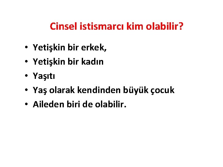 Cinsel istismarcı kim olabilir? • • • Yetişkin bir erkek, Yetişkin bir kadın Yaşıtı