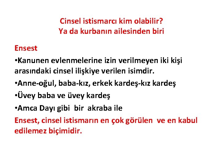 Cinsel istismarcı kim olabilir? Ya da kurbanın ailesinden biri Ensest • Kanunen evlenmelerine izin