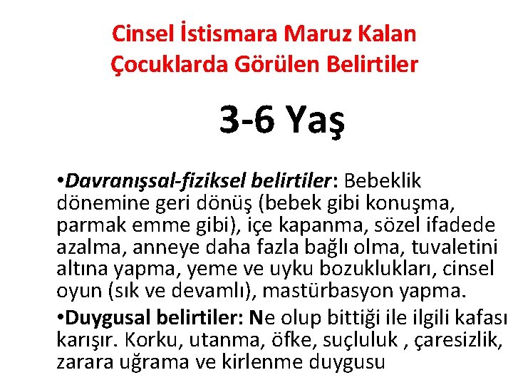 Cinsel İstismara Maruz Kalan Çocuklarda Görülen Belirtiler 3 -6 Yaş • Davranışsal-fiziksel belirtiler: Bebeklik