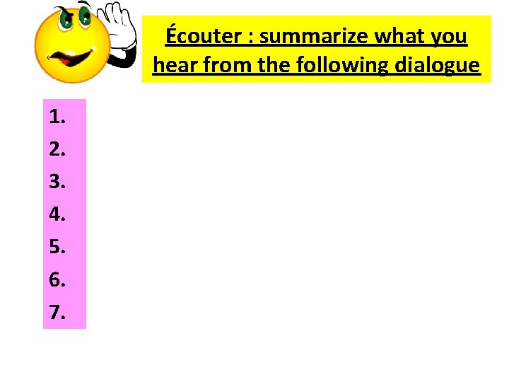 Écouter : summarize what you hear from the following dialogue 1. 2. 3. 4.