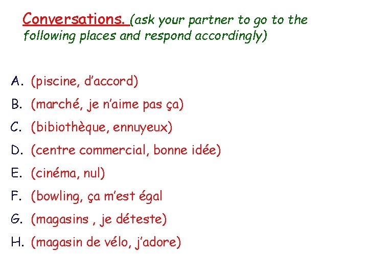 Conversations. (ask your partner to go to the following places and respond accordingly) A.