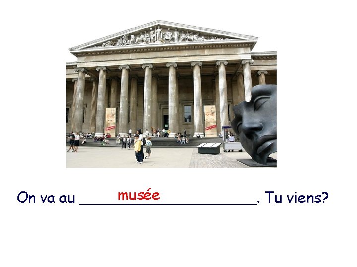 musée On va au __________. Tu viens? 