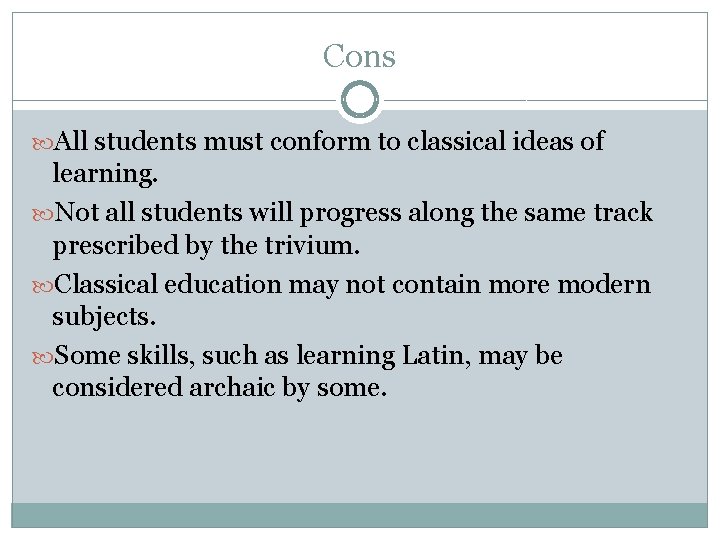 Cons All students must conform to classical ideas of learning. Not all students will