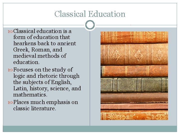 Classical Education Classical education is a form of education that hearkens back to ancient