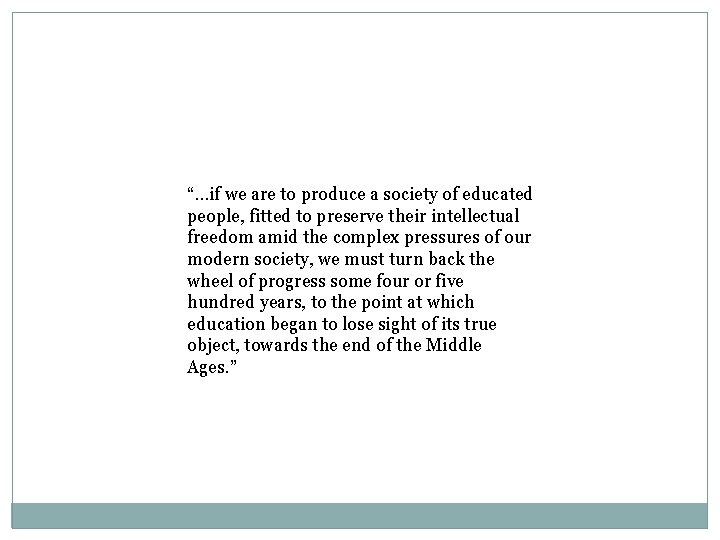 “…if we are to produce a society of educated people, fitted to preserve their
