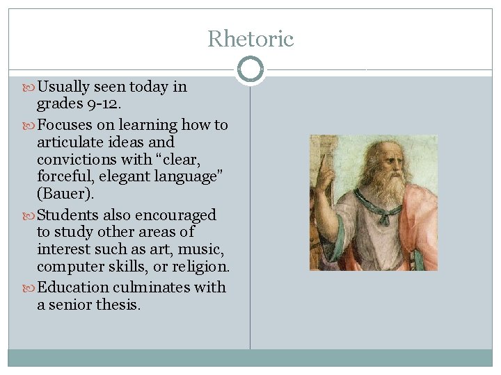 Rhetoric Usually seen today in grades 9 -12. Focuses on learning how to articulate