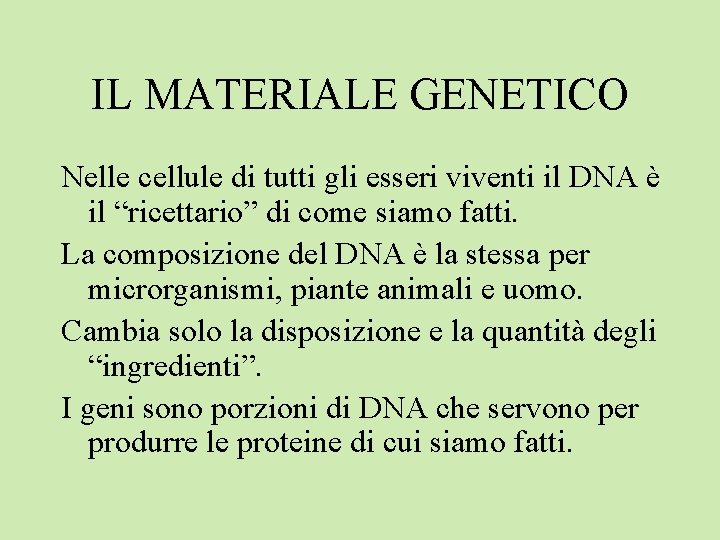 IL MATERIALE GENETICO Nelle cellule di tutti gli esseri viventi il DNA è il