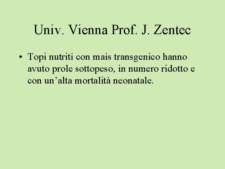 Univ. Vienna Prof. J. Zentec • Topi nutriti con mais transgenico hanno avuto prole