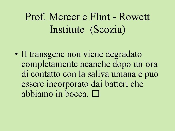 Prof. Mercer e Flint - Rowett Institute (Scozia) • Il transgene non viene degradato