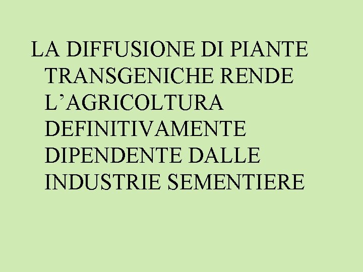 LA DIFFUSIONE DI PIANTE TRANSGENICHE RENDE L’AGRICOLTURA DEFINITIVAMENTE DIPENDENTE DALLE INDUSTRIE SEMENTIERE 